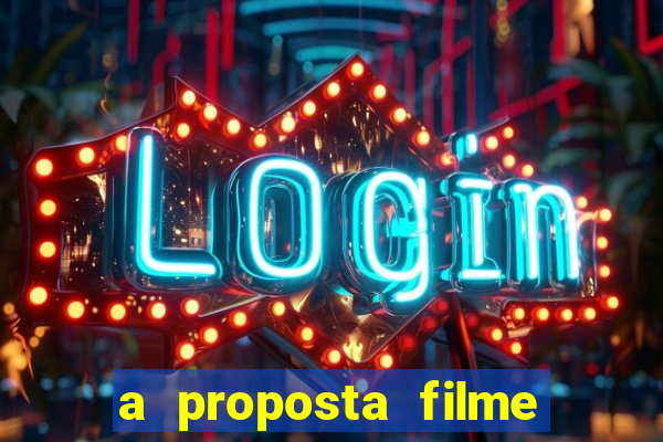 a proposta filme completo dublado topflix